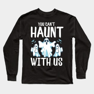 You Can't Haunt With Us Funny Ghosts Halloween Pun Long Sleeve T-Shirt